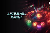 What is Dollar-cost-averaging in Crypto Trading?