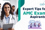 Mastering the AMC Examinations: Expert Tips from Top Performers