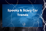 9 Spooky & Scary Car Trends