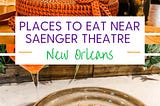 Top 5 Places To Eat Near Saenger Theater New Orleans