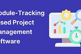 Module-Tracking Project Management Software: Boost Efficiency Now