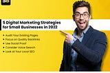 5 Digital Marketing Strategies for Small Businesses in 2022