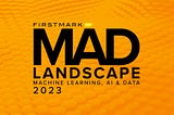 The 2023 MAD (Machine Learning, Artificial Intelligence &amp; Data) Landscape