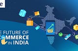 The Future of E-commerce in India