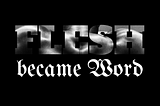 And the Flesh became Word: Reversing the Incarnation