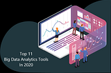 11 Best Big Data Analytics Tools In 2020
