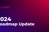 Label Foundation 2024 Project Roadmap