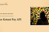 Leveraging the Kotani Pay API: Exploring Diverse Use Cases