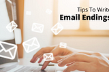 How To End An Email: Top Tips To Write Email Endings