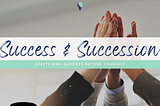 Succession: A Sign of Success