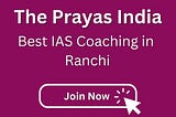 Best UPSC Coaching in Ranchi: The Prayas India