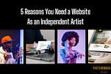 5 Reasons You Need a Website As an Independent Artist | Photobombshell