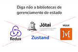 Por que eu não uso bibliotecas de gerenciamento de estado no React