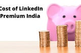 LinkedIn Premium Cost India 2022