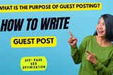 WHAT IS THE PURPOSE OF GUEST POSTING? HOW TO WRITE GUEST POSTS?