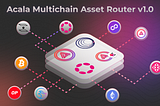 Acala Multichain Asset Router 1.0