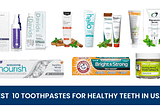 Best top 10 toothpastes for healthy teeth in USA