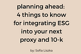 Planning Ahead: Integrating ESG into Your Next Proxy and 10-K