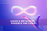 Iagon＆Metaverse：想定されるユースケースについて