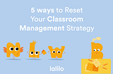 5 Ways to Reset Your Classroom Management Strategy After a Break