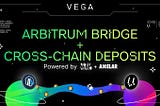 Announcing the Vega <> Arbitrum Bridge & Cross-chain Deposits