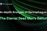 In-depth Analysis of Sarcophagus: The Eternal Dead Man’s Switch