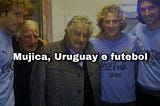 Mujica, Uruguay e futbol