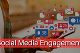 05 Mind Blowing Tips To Become Better With Social Media Engagement