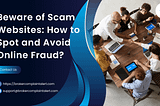 Beware: The Latest Scam Websites and How to Protect Yourself