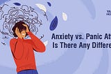 Anxiety vs. Panic Attack: Is There Any Difference?