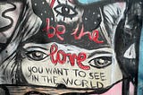 Mural on West Toronto Rail Path: “Be the loves you want to see in the world”