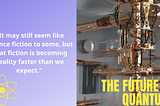 Beyond Science Fiction — IBM’s Vision for The Future of Quantum Computing