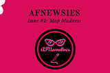 AFNEWSIES #2: Map Madness