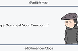 Always comment your function..!!