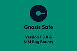 Gnosis Safe 1.3.0 and $1M Bug Bounty