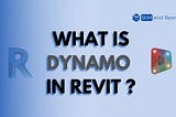 What is Dynamo for Revit? All that you need to Know