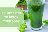 5 Simple Tips to Detox Your Body and Boost Your Physical Health