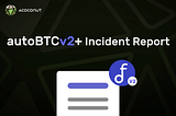 autoBTCv2+ Incident Report
