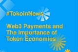 Here are the Main Web 3.0 Payments Benefits and the Importance of Tokenomics