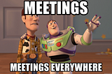 Meetings, meetings everywhere