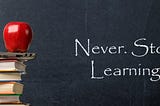 Learning Never Stops! It’s Never Ending