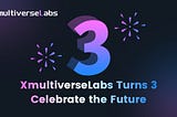 From Startup to Web3 Powerhouse: Celebrating 3 Years of Xmultiverse Labs