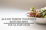 50 Quick & Easy Keto Recipes You’ll Flip Over