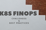 Introduction to FinOps for Kubernetes: Challenges and Best Practices