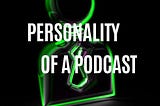 Personality of a Podcast