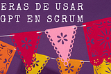 5 maneras en que un Scrum Master puede usar Chat GPT