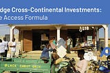 Bridge Cross-Continental Investments: The Access Formula