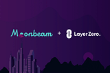 Moonbeam amplía las capacidades de Cross-Chain con la nueva implementación de LayerZero