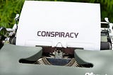 CONSPIRACIES ARE TRUE. NOW WHAT? Part 1