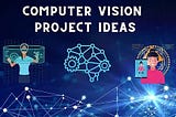 Top 10 Amazing Computer Vision Projects for 2024